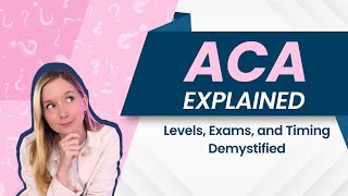 ACA Explained Levels Exams and Timing Demystified [upl. by Ennaylloh628]