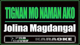 Tignan Mo Naman Ako  Jolina Magdangal KARAOKE [upl. by Frasier217]