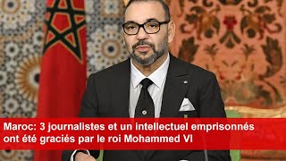 Maroc 3 journalistes et un intellectuel emprisonnés ont été graciés par le roi Mohammed VI [upl. by Nofets]