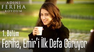 Feriha Emiri ilk defa görüyor  Adını Feriha Koydum 1 Bölüm [upl. by Jo]