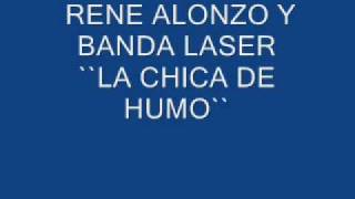 RENE ALONZO Y SU BANDA LASER LA CHICA DE HUMO [upl. by Columbyne]