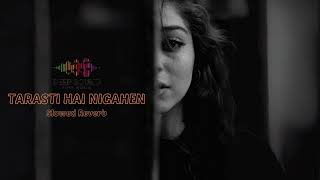 TARASTI HAI NIGAHEN  ASIM AZHAR  SLOWED REVERB [upl. by Akirahc]