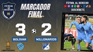 BOLIVAR 3 – MILLONARIOS 2 COPA LIBERTADORES [upl. by Doig]