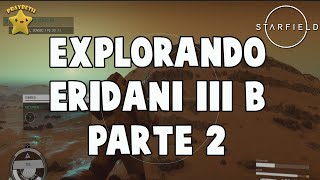 Explorando Eridani IIIb PARTE 2 Starfield 11 Capitulo Once [upl. by Nerehs]