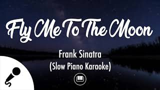 Fly Me To The Moon  Frank Sinatra Slow Piano Karaoke [upl. by Maighdlin]