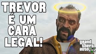 GTA V  O Trevor é um cara LEGAL  Momentos engraçados e zueira total [upl. by Gebelein]