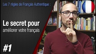 Règle 1 quotLe secret pour améliorer votre françaisquot  Apprendre le français avec Français Authentique [upl. by Ydualc]