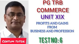 PG TRB COMMERCE UNIT XIX INCOME TAX PROFITS AND GAINS FROM BUSINESS AND PROFESSION TEST NO  6 [upl. by Maice]