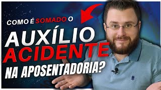 COMO É SOMADO O AUXÍLIO ACIDENTE NA APOSENTADORIA [upl. by Ahsekal265]