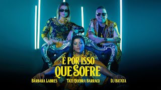 DJ Batata Tati Quebra Barraco Bárbara Labres  É Por Isso Que Sofre Clipe Oficial [upl. by Swain]