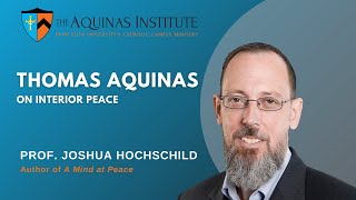 St Thomas Aquinas on Interior Peace w Prof Joshua Hochschild [upl. by Eca]