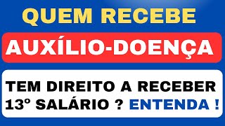 QUEM RECEBE AUXÍLIO  DOENÇA TENHO DIREITO A 13º SALÁRIO [upl. by Farrel]