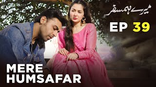 Mere HumSafar  EP 39  Farhan Saeed  Hania Amir  Pakistani Drama [upl. by Younglove36]