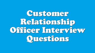 Customer Relationship Officer Interview Questions [upl. by Assanav75]