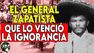 EL GENERAL ZAPATISTA QUE LO VENCIÓ LA IGNORANCIA [upl. by Nerot]