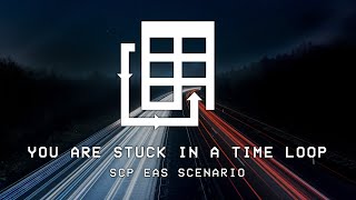 You Are Stuck In A Time Loop  SCP EAS SCENARIO [upl. by Azilem]