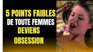 5 POINTS FAIBLES DE TOUTE FEMME Devenez son OBSESSION [upl. by Natty]