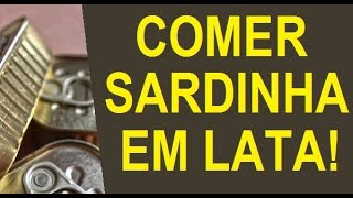 COMER SARDINHA EM LATA FAZ BEM OU FAZ MAL [upl. by Atrebla]