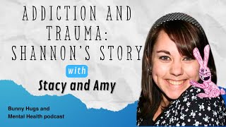 Addiction and Trauma Shannons Story  Stacy and Amy [upl. by Susejedesoj541]