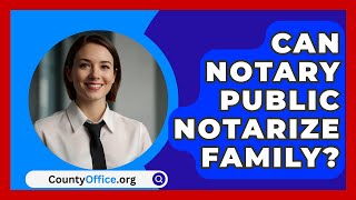 Can Notary Public Notarize Family  CountyOfficeorg [upl. by Sexela618]