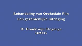 Prof dr Boudewijn Stegenga Behandeling van orofaciale pijn  Een gezamenlijke uitdaging [upl. by Con]