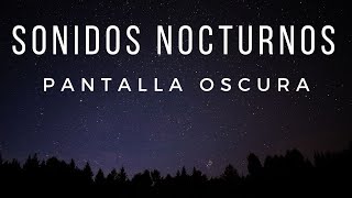 🌒 Sonidos NOCTURNOS de la Naturaleza para DORMIR 😴 sobre Pantalla Oscura  Pantalla Negra  5 horas [upl. by Carolle]