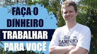 Viver de Renda Como Fazer o Dinheiro Trabalhar Para Você [upl. by Anneirb600]