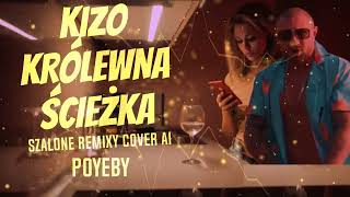 KIZO  KRÓLEWNA ŚCIEŻKA  POYEBY  SZALONE REMIXY COVER AI [upl. by Nesline283]