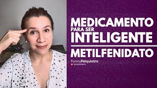 MEDICAMENTO PARA SER INTELIGENTE METILFENIDATO  FANNY PSIQUIATRA [upl. by Yerocaj]