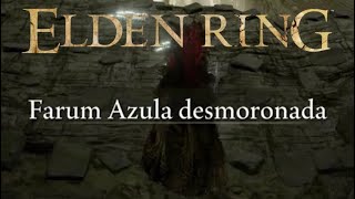 Guia Camino Rapido Elden Ring Parte 11 Recorrido Completo Farum Azula Desmoronada [upl. by Irolam471]