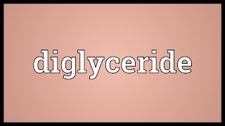 Diglyceride Meaning [upl. by Attenyl275]