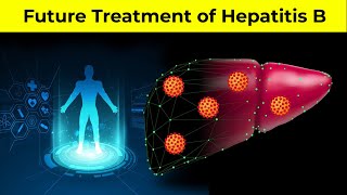 Future Treatment of Hepatitis B  Future Treatments of Hepatitis  Hepatitis B Cure [upl. by Dripps196]