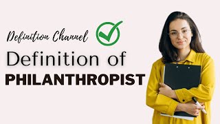 Simple Definition of Philanthropist  WHAT DOES Philanthropist MEAN ❓  Definition Channel HD [upl. by Malony]