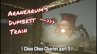 Arabearums Dumbest Train  Choo Choo Charles Part 3 [upl. by Nerin]