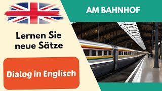 Am Bahnhof Einfacher Dialog Unterhaltung auf Englisch für Anfänger 2 [upl. by Chere173]