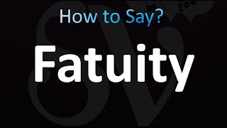 How to Pronounce Fatuity correctly [upl. by Emawk]