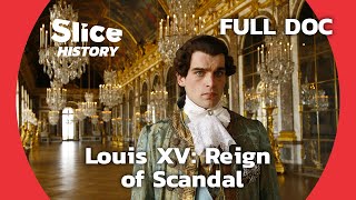 Beyond the Crown Louis XVs Controversial Reign  SLICE HISTORY  FULL DOCUMENTARY [upl. by Gunner]