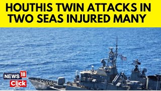 Houthi Attack News  Houthis Claim Twin Attacks On Vessels In The Red Sea And The Indian Ocean N18G [upl. by Pasco]