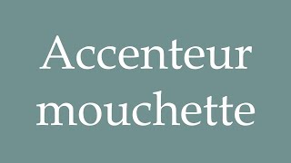 How to Pronounce Accenteur mouchette Correctly in French [upl. by Zosema306]