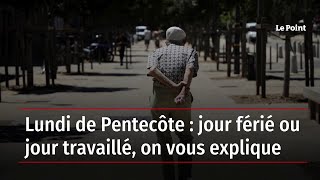 Lundi de Pentecôte  jour férié ou jour travaillé on vous explique [upl. by Wolliw]