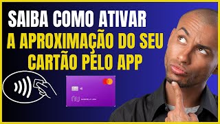 COMO ATIVAR CARTÃO NUBANK POR APROXIMAÇÃO NO CELULAR [upl. by Nylecyoj409]