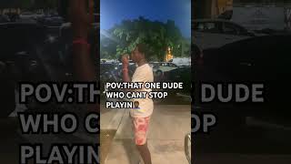 POVTHAT ONE DUDE WHO CANT STOP PLAYIN🤦🏾‍♂️ funny explore explorecomedy comedy viralcomedy [upl. by Eeb]