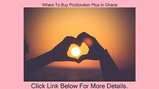 Reviews Where To Buy ProSolution Plus In Ghana [upl. by Giarg718]