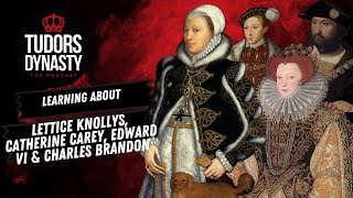 Lettice Knollys Catherine Carey Edward VI Charles Brandon [upl. by Kcirdle]