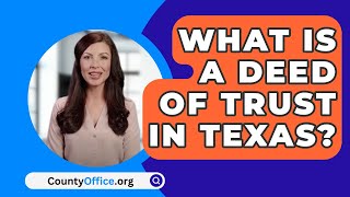 What Is A Deed Of Trust In Texas  CountyOfficeorg [upl. by Nnylirak]