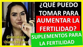 PASTILLAS Y SUPLEMENTOS PARA AUMENTAR LA FERTILIDAD por GINECOLOGA DIANA ALVAREZ [upl. by Zeeba994]