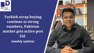 Week 27 2024 Turkish scrap buying continue at strong numbers Pakistan market gets active post Eid [upl. by Sonitnatsok40]