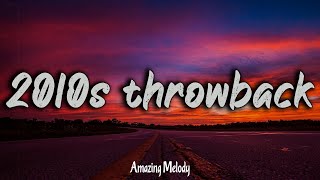 2010s throwback mix  2010s feel good mix nostalgia playlist [upl. by Bathilda]