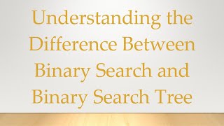 Understanding the Difference Between Binary Search and Binary Search Tree [upl. by Kcub]