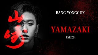 BANG YONGGUK 방용국  YAMAZAKI Lyrics HanRomEng [upl. by Rhetta]